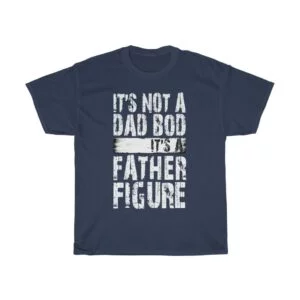 Not A Dad Bod It's A Father Figure Father's Day tshirt - dark blue