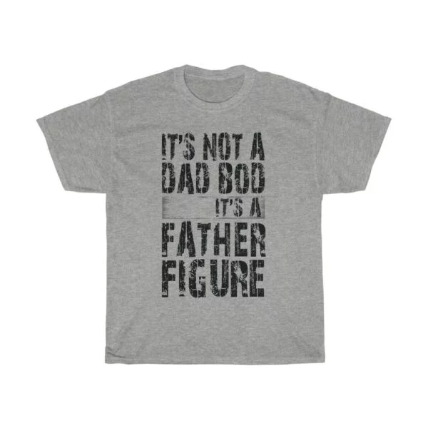 Father's Day It's Not A Dad Bod It's A Father Figure tshirt - grey