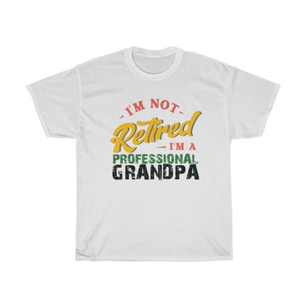 Im Not Retired I'm A Professional Grandpa t-shirt - white