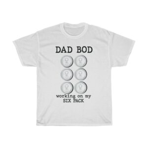 Dad Bod Working On My 6 Pack Father's Day tshirt - white