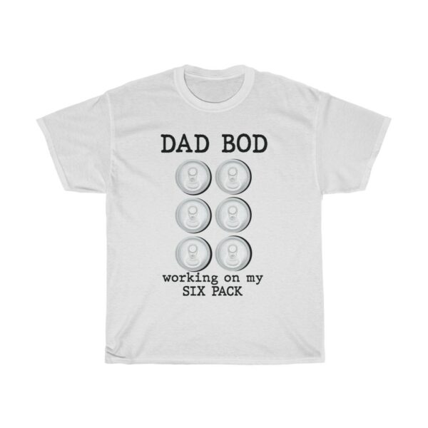 Dad Bod Working On My 6 Pack Father's Day tshirt - white